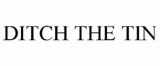 DITCH THE TIN