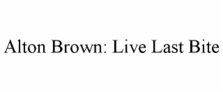 ALTON BROWN: LIVE LAST BITE