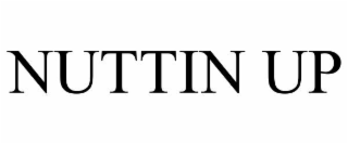 NUTTIN UP