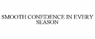 SMOOTH CONFIDENCE IN EVERY SEASON