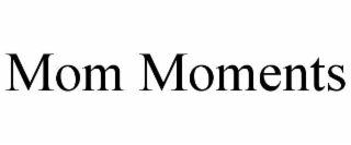 MOM MOMENTS