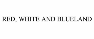 RED, WHITE AND BLUELAND