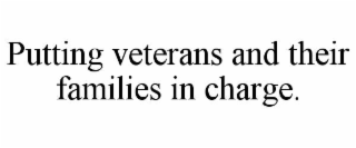 PUTTING VETERANS AND THEIR FAMILIES IN CHARGE.
