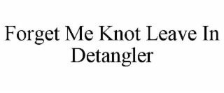 FORGET ME KNOT LEAVE IN DETANGLER