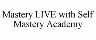 MASTERY LIVE WITH SELF MASTERY ACADEMY