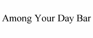 AMONG YOUR DAY BAR