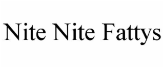 NITE NITE FATTYS