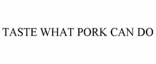 TASTE WHAT PORK CAN DO