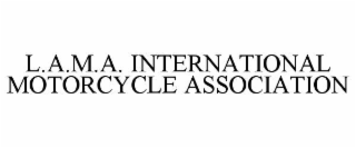 L.A.M.A. INTERNATIONAL MOTORCYCLE ASSOC.