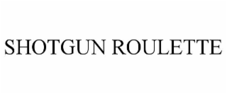 SHOTGUN ROULETTE
