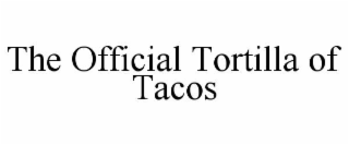 THE OFFICIAL TORTILLA OF TACOS