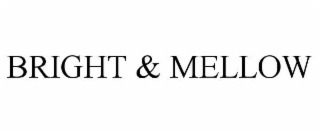 BRIGHT & MELLOW