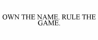 OWN THE NAME. RULE THE GAME.