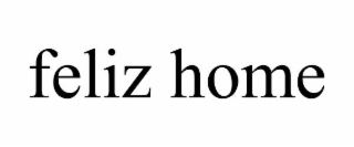 FELIZ HOME