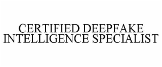 CERTIFIED DEEPFAKE INTELLIGENCE SPECIALIST