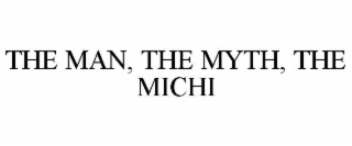 THE MAN, THE MYTH, THE MICHI
