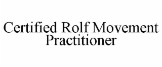 CERTIFIED ROLF MOVEMENT PRACTITIONER