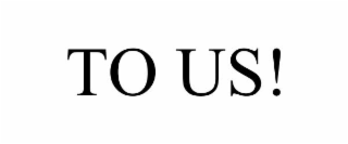 TO US!