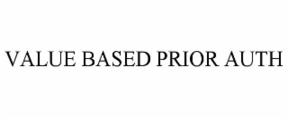 VALUE BASED PRIOR AUTH