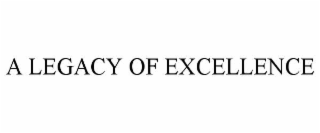 A LEGACY OF EXCELLENCE