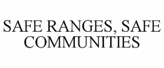SAFE RANGES, SAFE COMMUNITIES