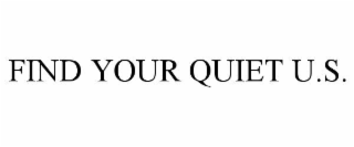 FIND YOUR QUIET U.S.