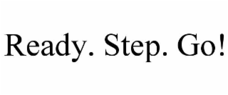 READY. STEP. GO!