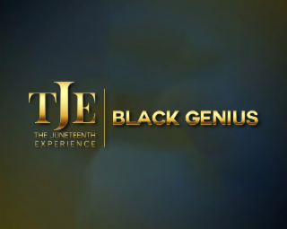 TJE THE JUNETEENTH EXPERIENCE BLACK GENIUS