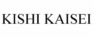 KISHI KAISEI