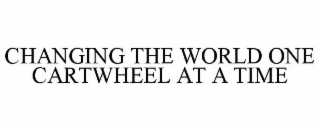 CHANGING THE WORLD ONE CARTWHEEL AT A TIME