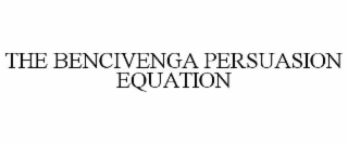 THE BENCIVENGA PERSUASION EQUATION
