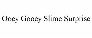 OOEY GOOEY SLIME SURPRISE