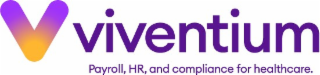 V VIVENTIUM PAYROLL, HR, AND COMPLIANCE FOR HEALTHCARE.