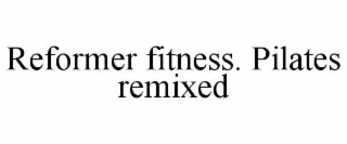 REFORMER FITNESS. PILATES REMIXED