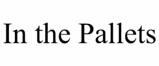 IN THE PALLETS
