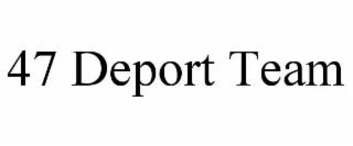 47 DEPORT TEAM