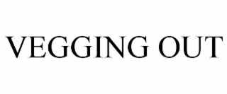 VEGGING OUT