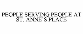 PEOPLE SERVING PEOPLE AT ST. ANNE’S PLACE