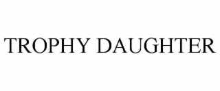 TROPHY DAUGHTER