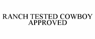 RANCH TESTED COWBOY APPROVED