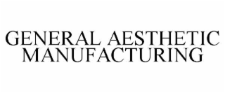 GENERAL AESTHETIC MANUFACTURING