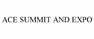 ACE SUMMIT AND EXPO