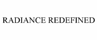 RADIANCE REDEFINED