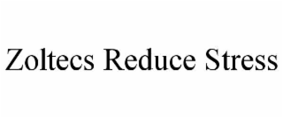 ZOLTECS REDUCE STRESS
