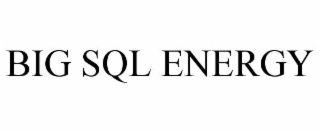 BIG SQL ENERGY