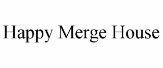 HAPPY MERGE HOUSE