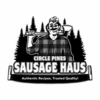 CIRCLE PINES SAUSAGE HAUS AUTHENTIC RECIPES, TRUSTED QUALITY!