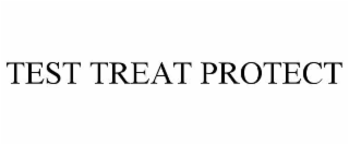 TEST TREAT PROTECT