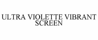 ULTRA VIOLETTE VIBRANT SCREEN