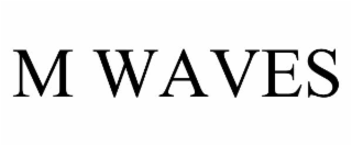 M WAVES